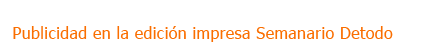 Publicidad en la Edici&oacute;n Impresa Semanario Detodo